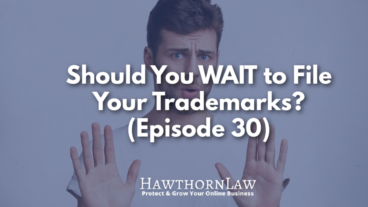 man holding hands up with text that says should you wait to register your trademarks episode 30